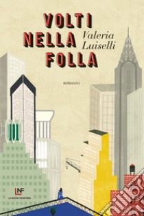 Volti nella folla libro di Luiselli Valeria