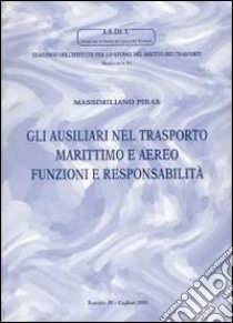 Gli ausiliari nel trasporto marittimo e aereo. Funzioni e responsabilità libro di Piras Massimiliano