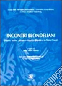 Incontri blondellani. Volontà, norma, azione in Maurice Blondel e in Pietro Piovani libro di Nieddu A. M. (cur.)
