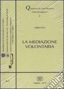 La mediazione volontaria libro di Pilia Carlo