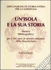 Un'isola e la sua storia. Mostra bibliografica per i 100 anni di attività editoriale della deputazione libro