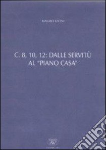 C. 8, 10, 12. Dalle servitù al piano casa libro di Leoni Mauro