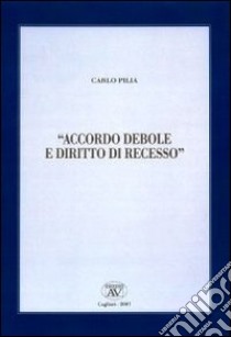 Accordo debole e diritto di recesso libro di Pilia Carlo