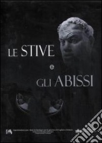 Le stive e gli abissi. Ediz. illustrata libro di Soprintendenza archeologica di Cagliari e Oristano (cur.)