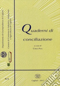 Quaderni di conciliazione (2017). Con CD-ROM. Vol. 4 libro di Pilia C. (cur.)