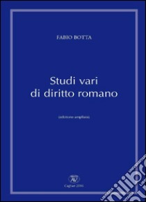 Studi vari di diritto romano. Ediz. ampliata libro di Botta Fabio