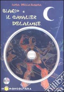 Della Bianca Biagio E Cav Delalune+cdrom libro di Della Bianca Luca