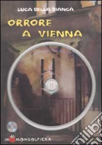 Orrore a Vienna. Con CD-ROM libro di Della Bianca Luca