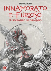 Innamorato e furioso. Il romanzo di Orlando. Per la Scuola media. Con CD-ROM. Con DVD-ROM libro di Motta Stefano