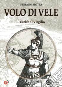 Volo di vele. L'Eneide di Virgilio. Per la Scuola media. Con espansione online libro di Motta Stefano