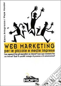 Web marketing per le piccole e medie imprese libro di Antognazza Elena - Moeder Pepe