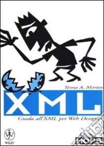 XML. Guida all'XML per Web designer libro di Martin Teresa A.