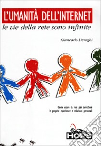 L'umanità dell'internet. Le vie della rete sono infinite libro di Livraghi Giancarlo