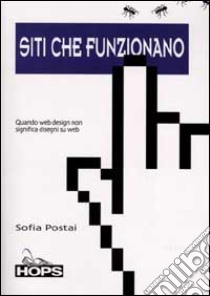 Siti che funzionano. Quando web design non significa disegni sul web libro di Postai Sofia