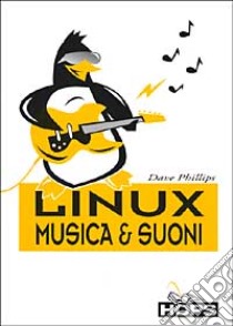 Linux musica e suoni libro di Phillips Dave