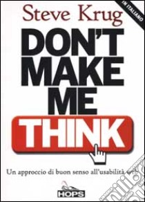 Don't make me think! Un approccio di buon senso all'usabilità web libro di Krug Steve