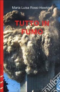 Tutto in fumo libro di Rossi Hawkins M. Luisa