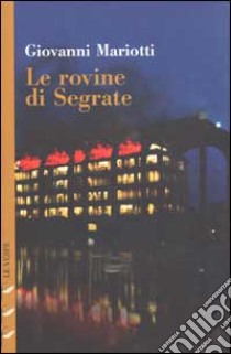 Le rovine di Segrate libro di Mariotti Giovanni