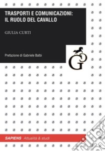 Trasporti e comunicazioni: il ruolo del cavallo libro di Curti Giulia