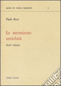 Le sterminate antichità. Studi vichiani libro di Rossi Paolo