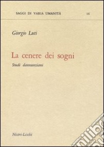 La cenere dei sogni. Studi dannunziani libro di Luti Giorgio