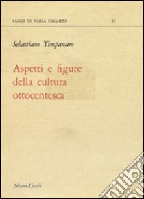 Aspetti e figure della cultura ottocentesca libro di Timpanaro Sebastiano