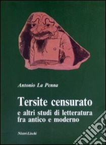 Tersite censurato e altri studi di letteratura fra antico e moderno libro di La Penna Antonio