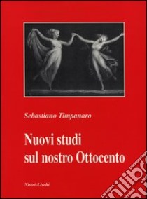 Nuovi studi sul nostro Ottocento libro di Timpanaro Sebastiano