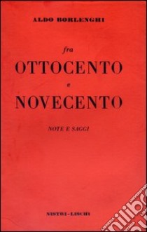 Fra Ottocento e Novecento libro di Borlenghi Aldo