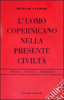 L'uomo copernicano nella presente civiltà libro di Ciardo Manlio