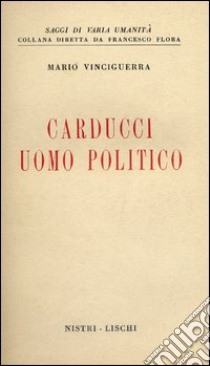 Carducci uomo politico libro di Vinciguerra Mario