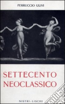 Settecento neoclassico libro di Ulivi Ferruccio