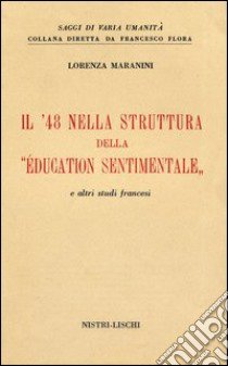 Il '48 nella struttura dell'«Education sentimentale» e altri studi francesi libro di Maranini Lorenza