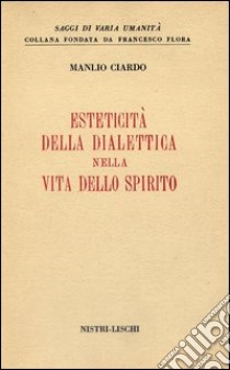 Esteticità della dialettica nella vita dello spirito libro di Ciardo Manlio