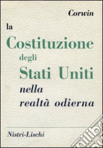 La costituzione degli Stati Uniti nella realtà odierna libro di Corwin Edward; Oriani R. (cur.)