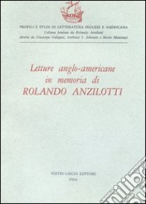 Letture anglo-americane in memoria di Rolando Anzilotti libro di Galigani G. (cur.)