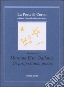 Morante Elsa. Italiana. Di professione, poeta libro di Bardini Marco