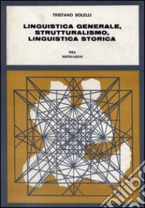 Linguistica generale, strutturalismo, linguistica storica, Tristano Bolelli