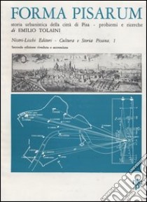 Forma Pisarum. Problemi e ricerche per una storia urbanistica della città di Pisa libro di Tolaini Emilio