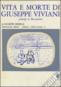 Vita e morte di Giuseppe Viviani principe di Boccadarno libro di Mesirca Giuseppe