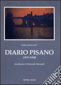 Diario pisano (1737-1938) libro di Gass Karl E.; Marianelli M. (cur.); Ingenmey M. (cur.)