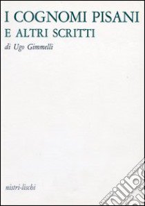 I cognomi pisani e altri scritti libro di Gimmelli Ugo