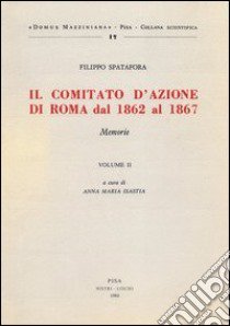 Il comitato d'azione di Roma dal 1862 al 1867. Vol. 2 libro di Spatafora Filippo