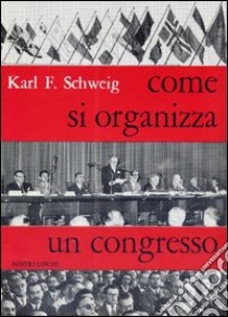 Come si organizza un congresso libro di Schweig Karl F.