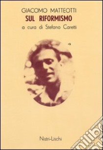 Sul riformismo libro di Matteotti Giacomo; Caretti S. (cur.)