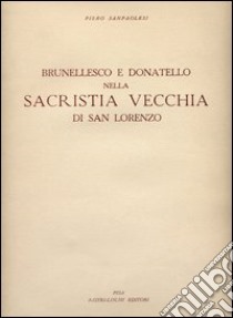 Brunellesco e Donatello nella sacristia vecchia di San Lorenzo libro di Sanpaolesi Piero