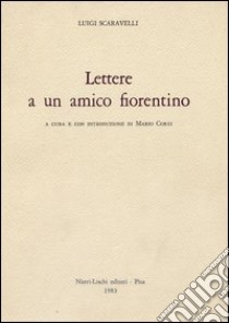 Lettere a un amico fiorentino libro di Scaravelli Luigi; Corsi M. (cur.)