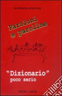 Paroloni e paroline. «Dizionario» poco serio libro di Roncioni Manfredo