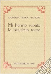 Mi hanno rubato la bicicletta rossa libro di Vigna Mancini Roberta