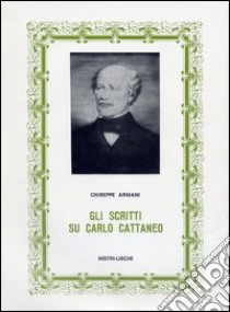 Gli scritti su Carlo Cattaneo libro di Armani Giuseppe